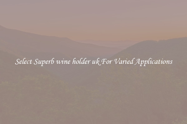 Select Superb wine holder uk For Varied Applications