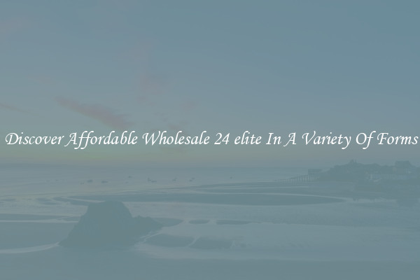 Discover Affordable Wholesale 24 elite In A Variety Of Forms
