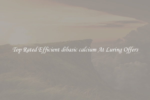 Top Rated Efficient dibasic calcium At Luring Offers