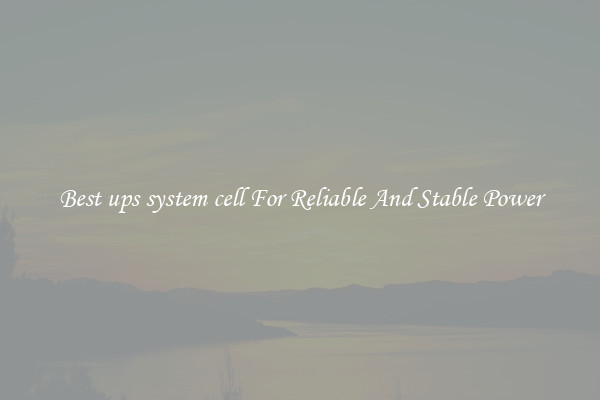 Best ups system cell For Reliable And Stable Power
