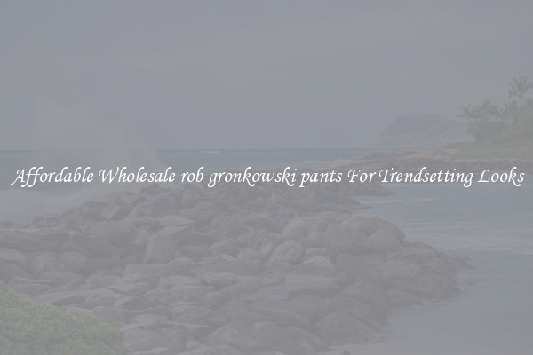 Affordable Wholesale rob gronkowski pants For Trendsetting Looks