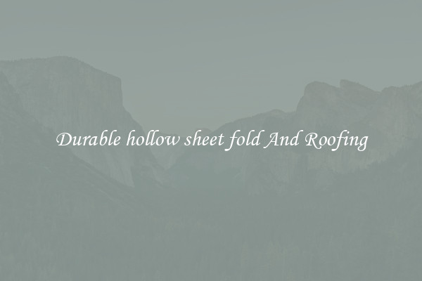 Durable hollow sheet fold And Roofing