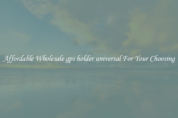 Affordable Wholesale gps holder universal For Your Choosing