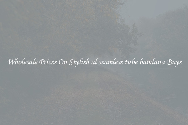 Wholesale Prices On Stylish al seamless tube bandana Buys