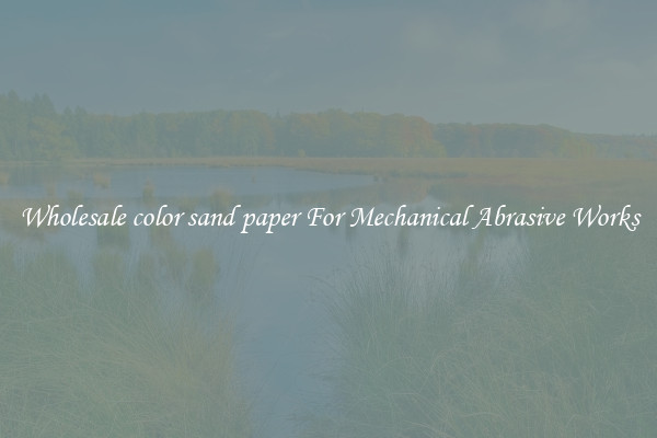 Wholesale color sand paper For Mechanical Abrasive Works