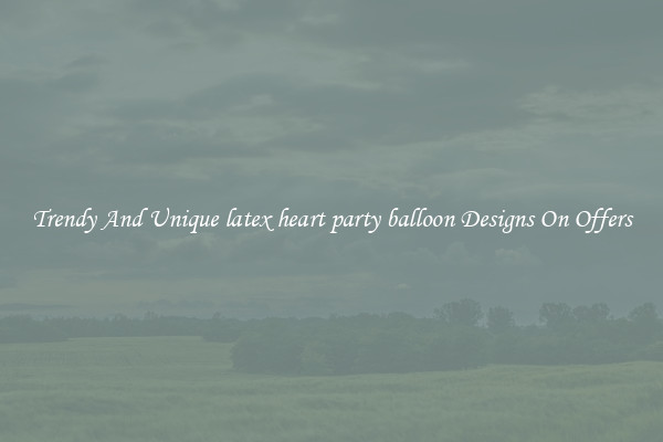 Trendy And Unique latex heart party balloon Designs On Offers