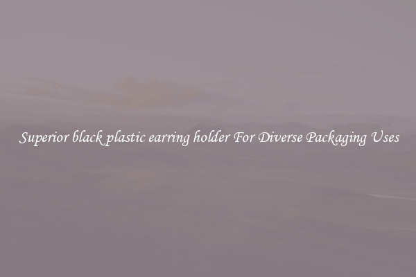 Superior black plastic earring holder For Diverse Packaging Uses