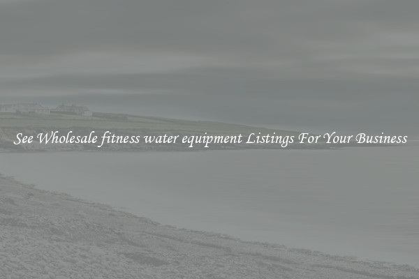 See Wholesale fitness water equipment Listings For Your Business