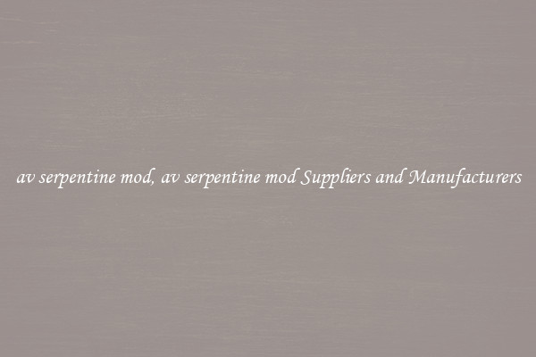 av serpentine mod, av serpentine mod Suppliers and Manufacturers