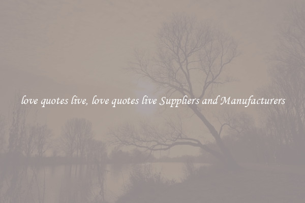 love quotes live, love quotes live Suppliers and Manufacturers