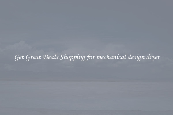 Get Great Deals Shopping for mechanical design dryer