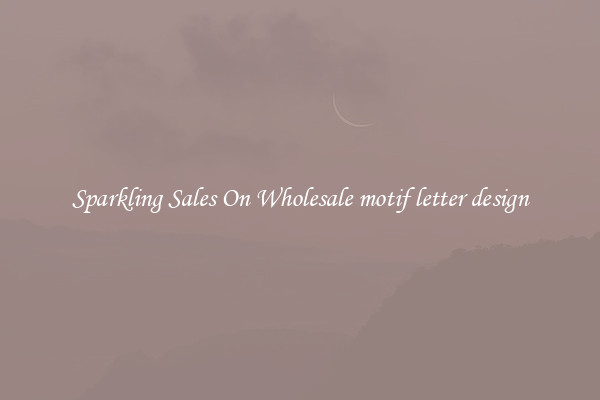 Sparkling Sales On Wholesale motif letter design