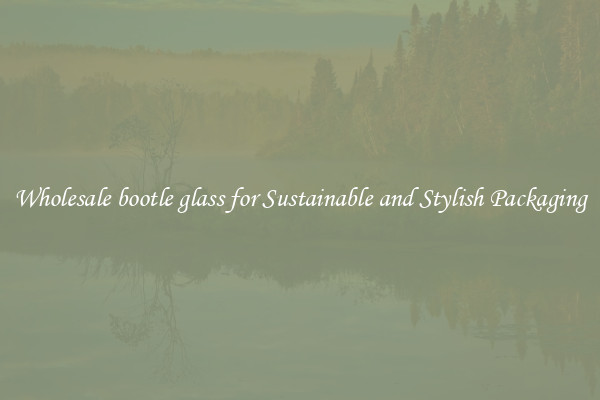 Wholesale bootle glass for Sustainable and Stylish Packaging