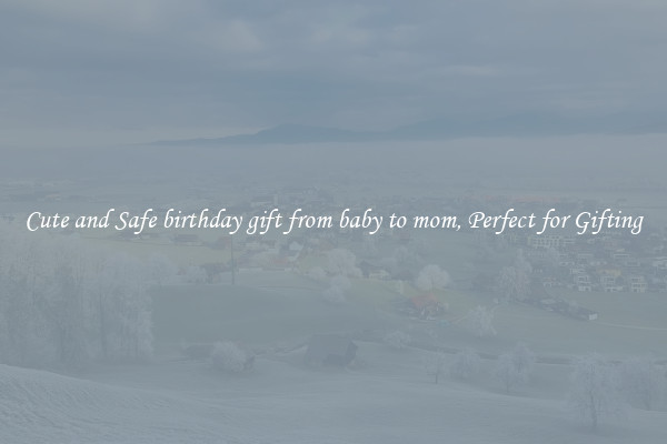 Cute and Safe birthday gift from baby to mom, Perfect for Gifting