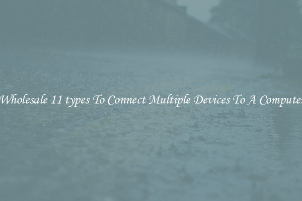 Wholesale 11 types To Connect Multiple Devices To A Computer