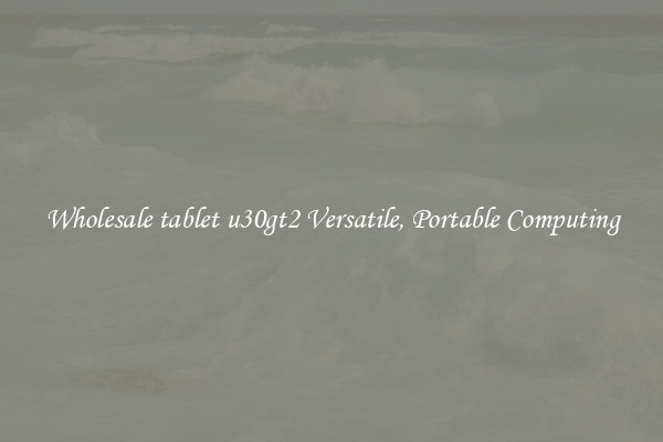 Wholesale tablet u30gt2 Versatile, Portable Computing