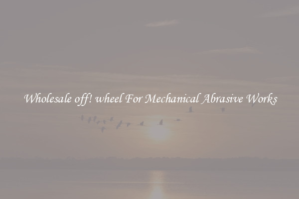 Wholesale off! wheel For Mechanical Abrasive Works