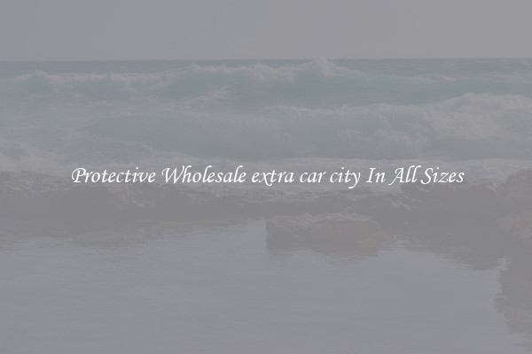 Protective Wholesale extra car city In All Sizes
