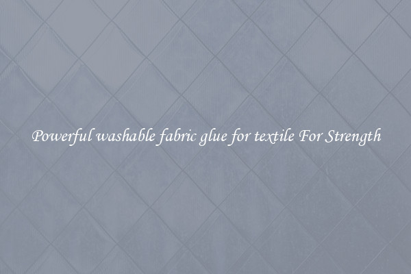 Powerful washable fabric glue for textile For Strength