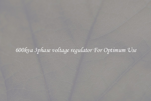 600kva 3phase voltage regulator For Optimum Use