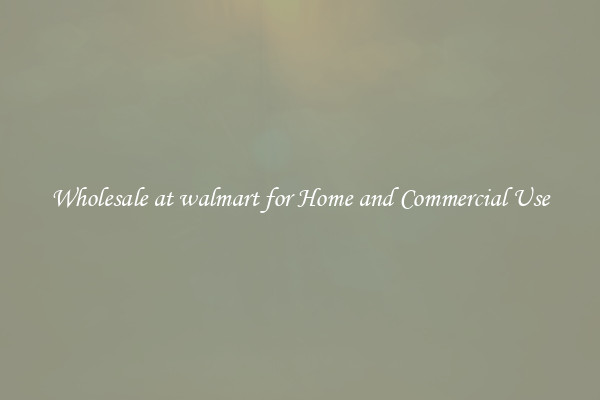 Wholesale at walmart for Home and Commercial Use