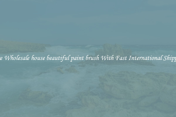 Nice Wholesale house beautiful paint brush With Fast International Shipping