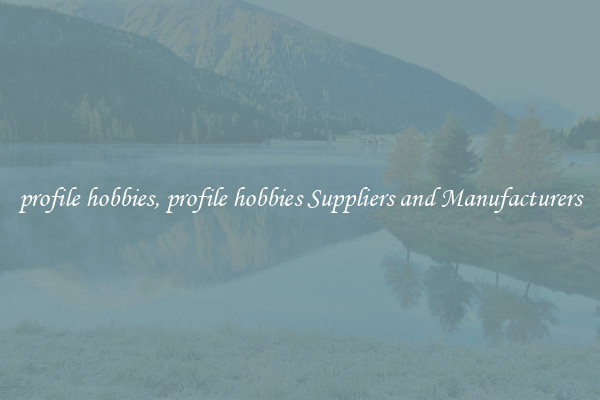 profile hobbies, profile hobbies Suppliers and Manufacturers