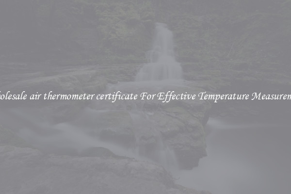 Wholesale air thermometer certificate For Effective Temperature Measurement