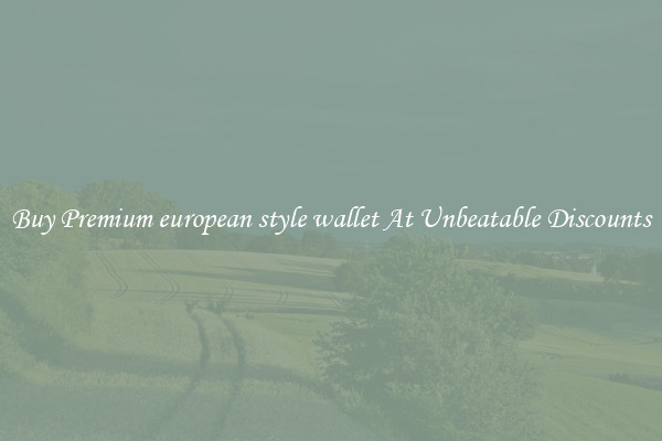 Buy Premium european style wallet At Unbeatable Discounts