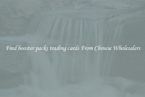 Find booster packs trading cards From Chinese Wholesalers