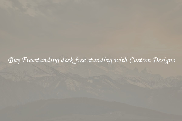 Buy Freestanding desk free standing with Custom Designs
