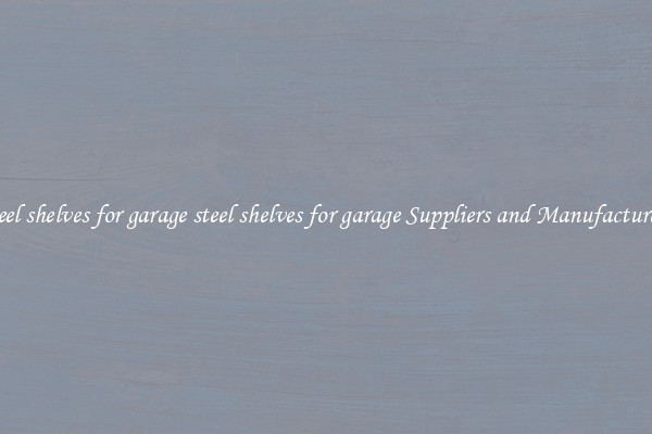 steel shelves for garage steel shelves for garage Suppliers and Manufacturers
