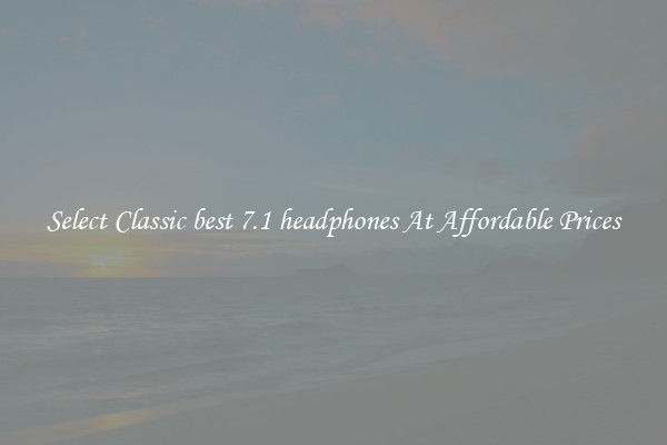 Select Classic best 7.1 headphones At Affordable Prices