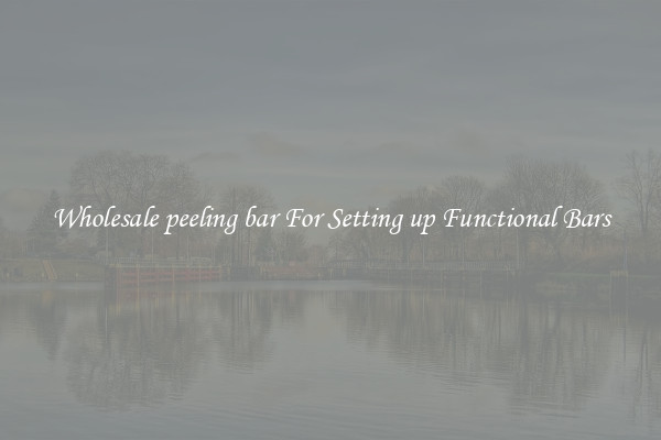 Wholesale peeling bar For Setting up Functional Bars