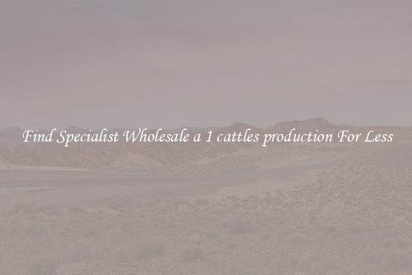  Find Specialist Wholesale a 1 cattles production For Less 