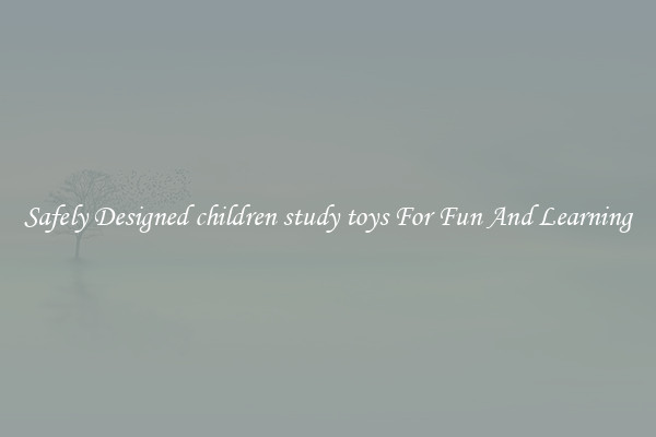Safely Designed children study toys For Fun And Learning