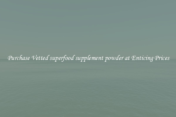 Purchase Vetted superfood supplement powder at Enticing Prices
