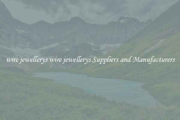 wire jewellerys wire jewellerys Suppliers and Manufacturers