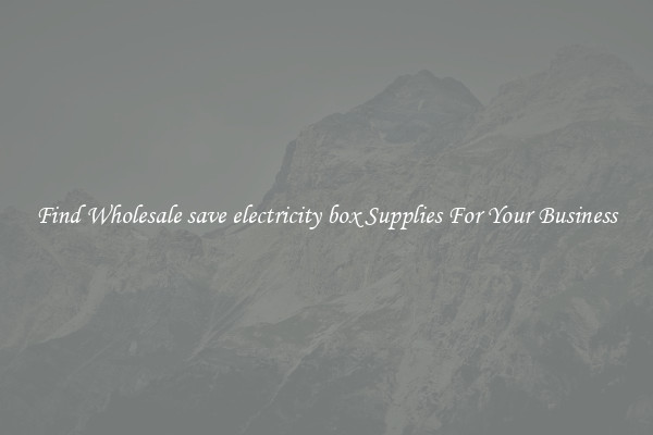 Find Wholesale save electricity box Supplies For Your Business