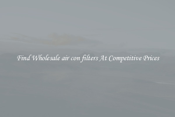 Find Wholesale air con filters At Competitive Prices