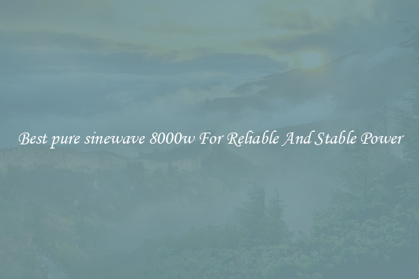 Best pure sinewave 8000w For Reliable And Stable Power