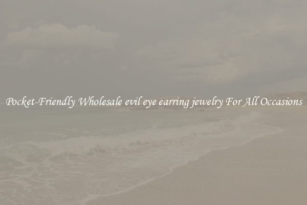 Pocket-Friendly Wholesale evil eye earring jewelry For All Occasions