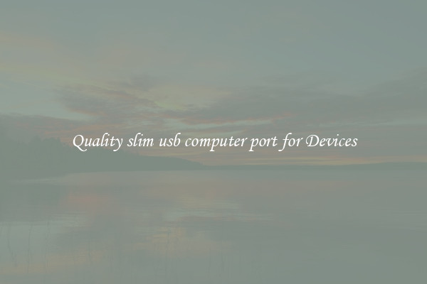 Quality slim usb computer port for Devices