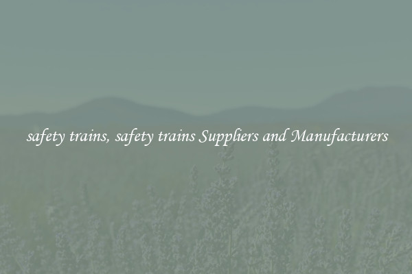 safety trains, safety trains Suppliers and Manufacturers