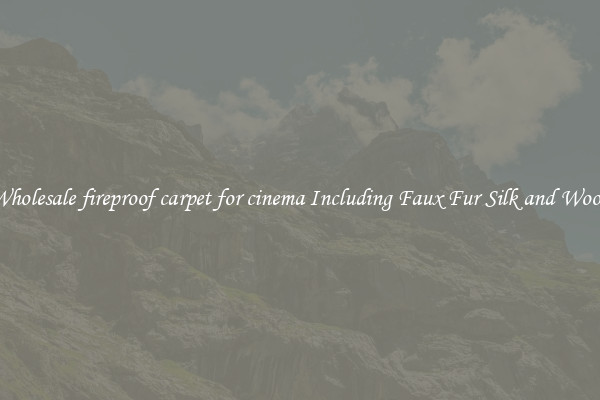 Wholesale fireproof carpet for cinema Including Faux Fur Silk and Wool 
