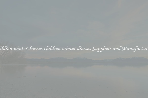 children winter dresses children winter dresses Suppliers and Manufacturers