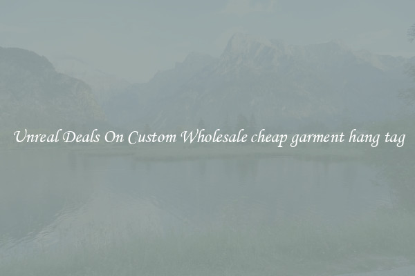 Unreal Deals On Custom Wholesale cheap garment hang tag