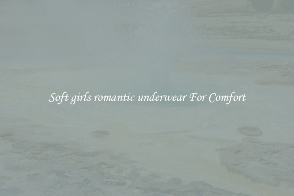 Soft girls romantic underwear For Comfort