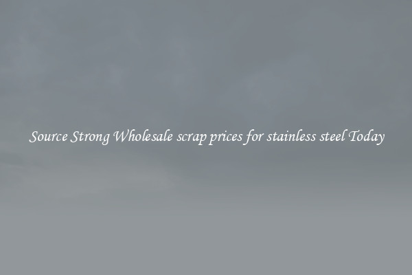 Source Strong Wholesale scrap prices for stainless steel Today