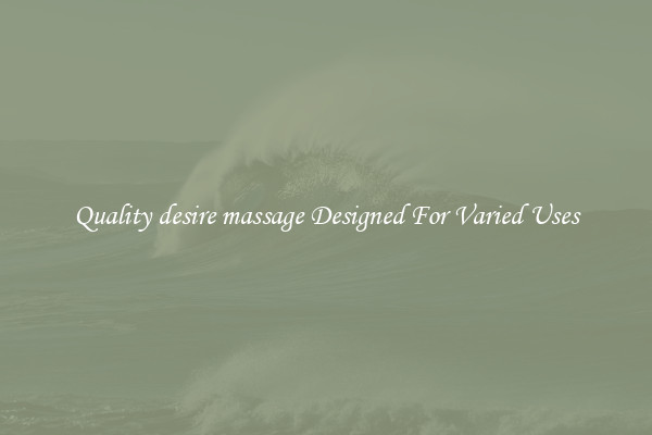 Quality desire massage Designed For Varied Uses